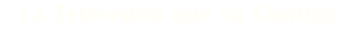 La-Television-que-va-Contigo